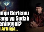 Arti Mimpi Bertemu Orang Yang Sudah Meninggal Hidup Kembali menurut Agama, Psikologi dan Primbon Jawa