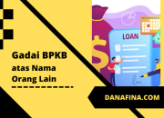 Gadai BPKB atas Nama Orang Lain Apakah Bisa? Cari Tahu Jawabannya di Sini!
